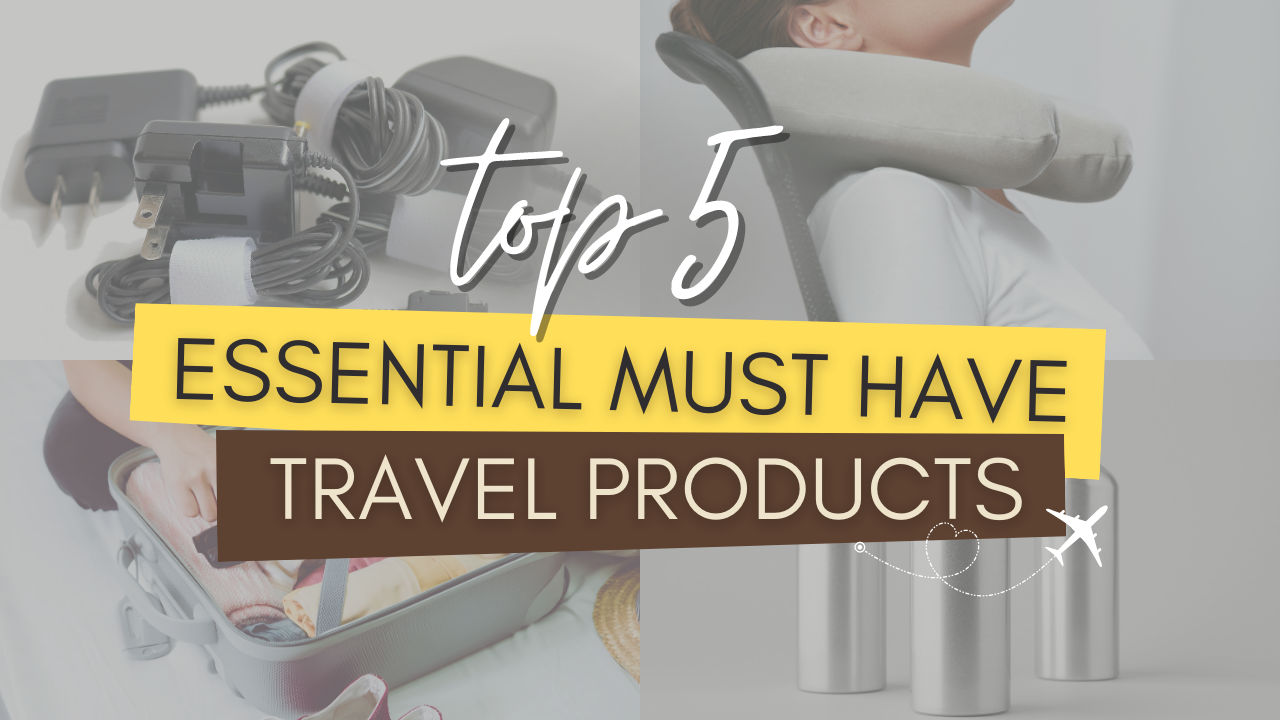 Top 5 Essential Must Have Travel Products